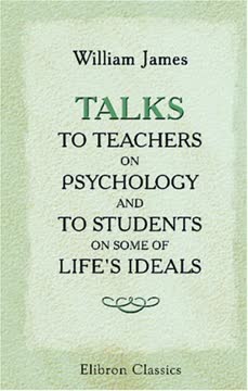Talks to Teachers on Psychology and to Students on Some of Life&#039;s Ideals Summary