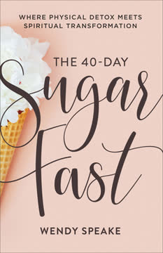 The 40-Day Sugar Fast Summary