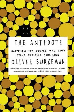 The Antidote: Happiness for People Who Can&#039;t Stand Positive Thinking Summary