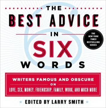 The Best Advice in Six Words Summary
