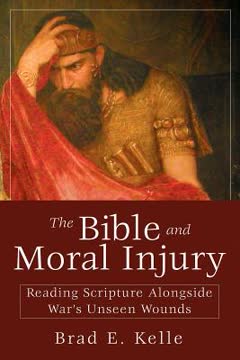 The Bible and Moral Injury by Brad E. Kelle