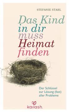 Das Kind in dir muss Heimat finden. Der Schlüssel zur Lösung (fast) aller Probleme Summary