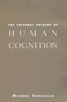 The Cultural Origins of Human Cognition Summary