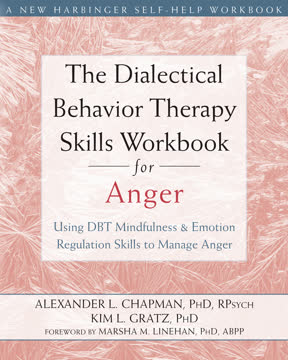 The Dialectical Behavior Therapy Skills Workbook for Anger Summary