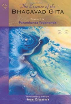 The Essence of the Bhagavad Gita Explained by Paramhansa Yogananda as Remembered by His Disciple Summary