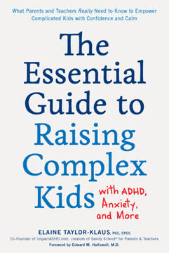 The Essential Guide to Raising Complex Kids with ADHD, Anxiety, and More Summary