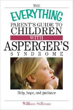 The Everything Parent&#039;s Guide To Children With Asperger&#039;s Syndrome Summary