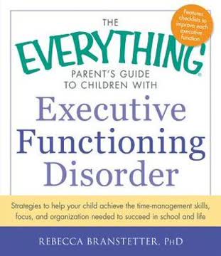 The Everything Parent&#039;s Guide to Children with Executive Functioning Disorder Summary