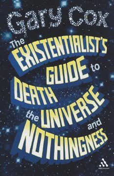 The Existentialist's Guide to Death, the Universe and Nothingness Summary