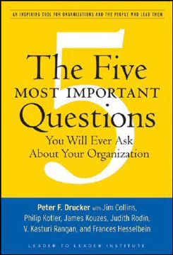 The Five Most Important Questions You Will Ever Ask About Your Organization Summary