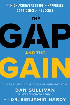The Gap and The Gain: The High Achievers&#039; Guide to Happiness, Confidence, and Success Summary