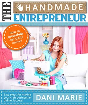 The Handmade Entrepreneur—How to Sell on Etsy, or Anywhere Else Summary