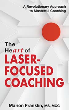 The HeART of Laser-Focused Coaching Summary