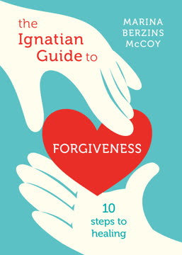 The Ignatian Guide to Forgiveness by Marina Berzins McCoy