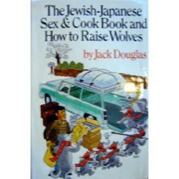 The Jewish-Japanese Sex &amp; Cook Book and How to Raise Wolves Summary