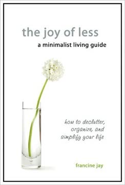 The Joy of Less, A Minimalist Living Guide Summary