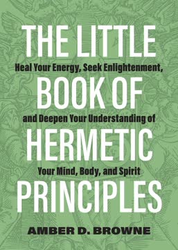 The Little Book of Hermetic Principles by Amber D. Browne
