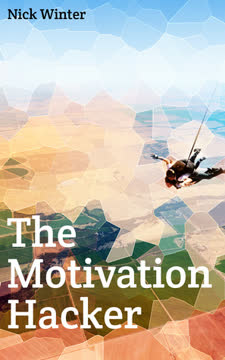 The Motivation Hacker Summary