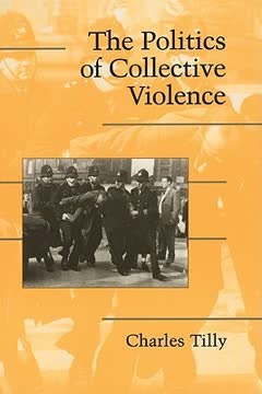 The Politics of Collective Violence by Charles Tilly