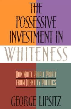 The Possessive Investment in Whiteness Summary
