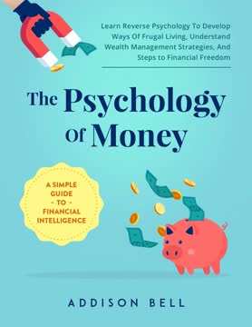 The Psychology Of Money - A Simple Guide To Financial Intelligence by Addison Bell
