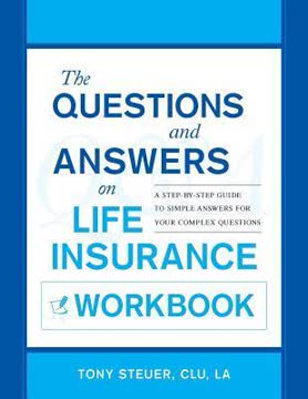 The Questions and Answers on Life Insurance Workbook by Tony Steuer