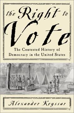 The Right To Vote The Contested History Of Democracy In The United States Summary