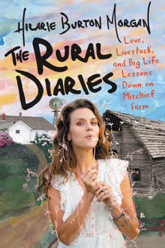 The Rural Diaries by Hilarie Burton Morgan