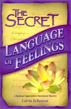 The Secret Language of Feelings A Rational Approach to Emotional Mastery Summary