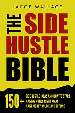 The Side Hustle Bible by Jacob Wallace