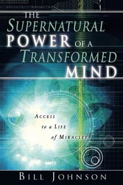 The Supernatural Power of a Transformed Mind Summary