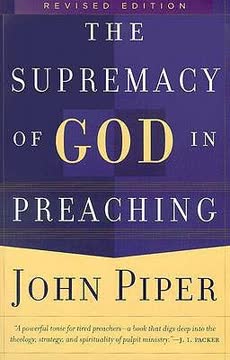 The Supremacy of God in Preaching Summary