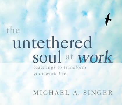 The Untethered Soul at Work Summary