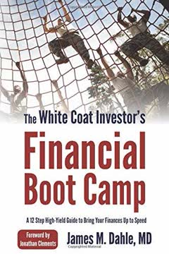 The White Coat Investor&#039;s Financial Boot Camp Summary