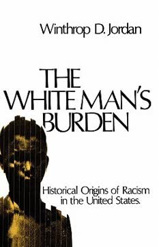 The White Man's Burden by Winthrop D. Jordan