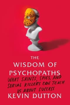 The Wisdom of Psychopaths: What Saints, Spies, and Serial Killers Can Teach Us About Success Summary
