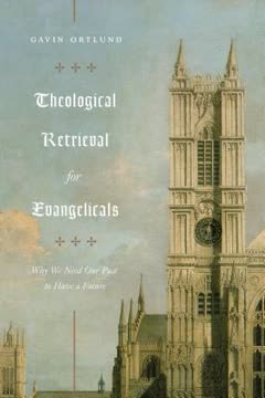 Theological Retrieval for Evangelicals Summary