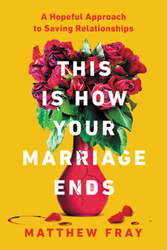This Is How Your Marriage Ends: A Hopeful Approach to Saving Relationships Summary