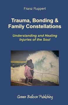 Trauma, Bonding &amp; Family Constellations Summary