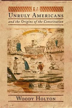 Unruly Americans and the Origins of the Constitution Summary