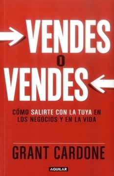 Vendes o vendes. Cómo salirte con la tuya en los negocios y en la vida Summary