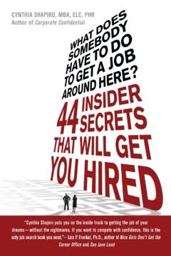 What Does Somebody Have to Do to Get a Job Around Here! 44 Insider Secrets and Tips that Will Get You Hired Summary