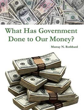 What Has Government Done to Our Money? Summary
