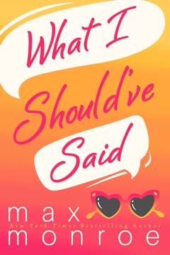 What I Should've Said by Max Monroe