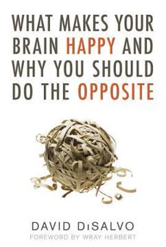 What Makes Your Brain Happy and Why You Should Do the Opposite Summary
