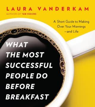 What the Most Successful People Do Before Breakfast Summary