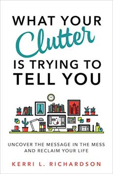 What Your Clutter Is Trying to Tell You Summary