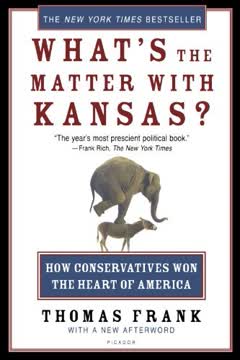 What&#039;s the Matter with Kansas? How Conservatives Won the Heart of America Summary