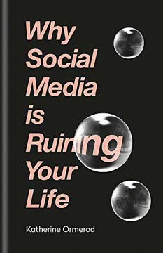 Why Social Media is Ruining Your Life Summary