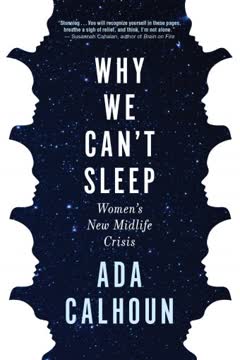 Why We Can&#039;t Sleep: Women&#039;s New Midlife Crisis Summary
